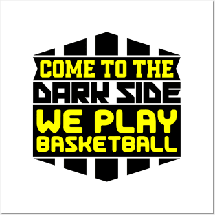 Come to the dark side we play basketball Posters and Art